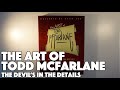 The Art Of Todd McFarlane The Devil S In The Details