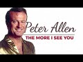 Peter Allen - The More I See You (with Lyrics)