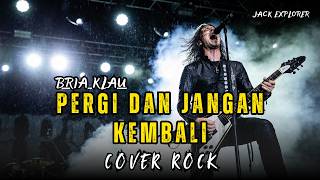 Download lagu Pergi dan Jangan Kembali - BRIA KLAU | Rock Cover | Lagu Viral 2026 mp3