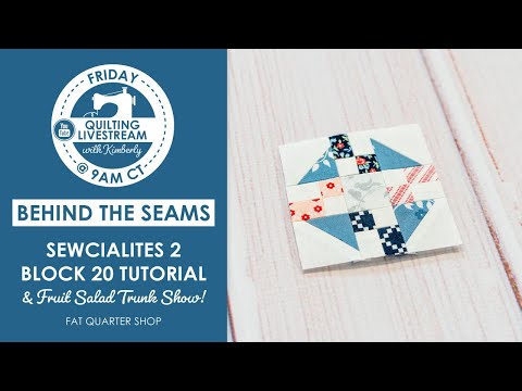 LIVE: Sewcialites 2 Block 20 Tutorial, Fruit Salad Quilt Trunk Show & MORE! - Behind the Seams