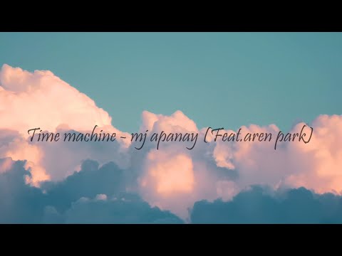 1-hour extended version of Time machine - mj apanay (feat. aren park)