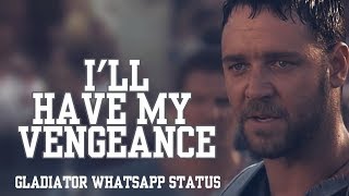 Ill Have My Vengeance  Gladiator WhatsApp Status