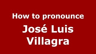 How to pronounce José Luis Villagra