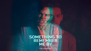 The Horrors - Something To Remember Me By (Fan Made)