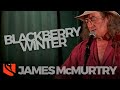 Blackberry Winter | James McMurtry