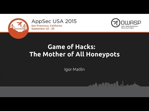 Game of Hacks: The Mother of All Honeypots - Igor Matlin - AppSecUSA 2015