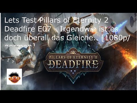 Lets Test Pillars of Eternity 2 Deadfire E07 - Es ist doch überall das Gleiche.. [1080p/german]