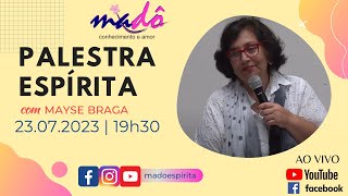 Palestra espírita com Mayse Braga. 23.07.2023
