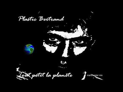Plastic Bertrand - Tout petit la planete (Manchester Mix)