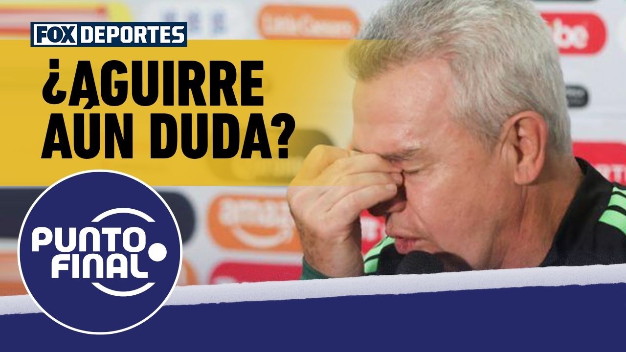 🇲🇽⚽ SELECCIÓN MEXICANA | ¿Javier Aguirre aún no define la lista para el Mundial? | Punto Final