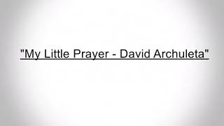 David Archuleta - My Little Prayer (Lyric Video)