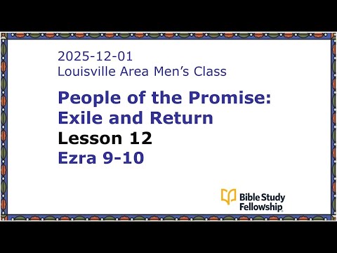 BSF Lecture Exile & Return Lesson 12, Ezra 9-10, 2025-12-01