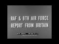 R A F 8th AIR FORCE REPORT FROM BRITAIN LOW LEVEL AIR RAIDS WRECKED BOMBERS 80015