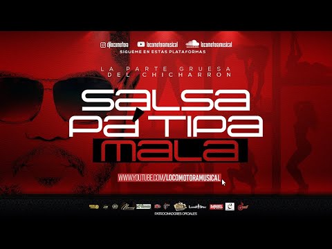 LOCOMOTORA MUSICAL - SALSA PARA TIPA MALA (F-02-20-21)