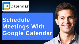 How To Use Google Calendar To Schedule Meetings [2026 Guide]