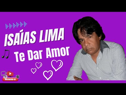 Isaías Lima - Te Dar Amor