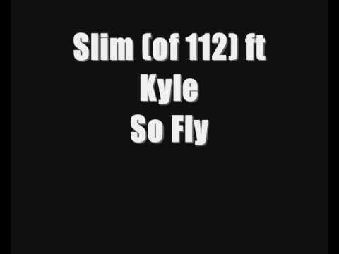Slim (of 112) ft Kyle - So Fly
