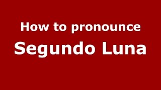 How to pronounce Segundo Luna