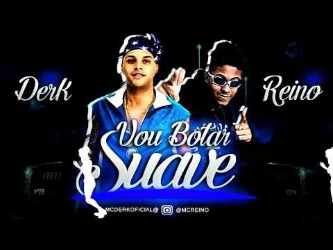 MC DERK & REINO- VOU BOTAR SUAVE
