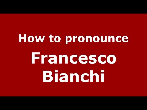 How to pronounce Francesco Bianchi (Italian/Italy)  - PronounceNames.com