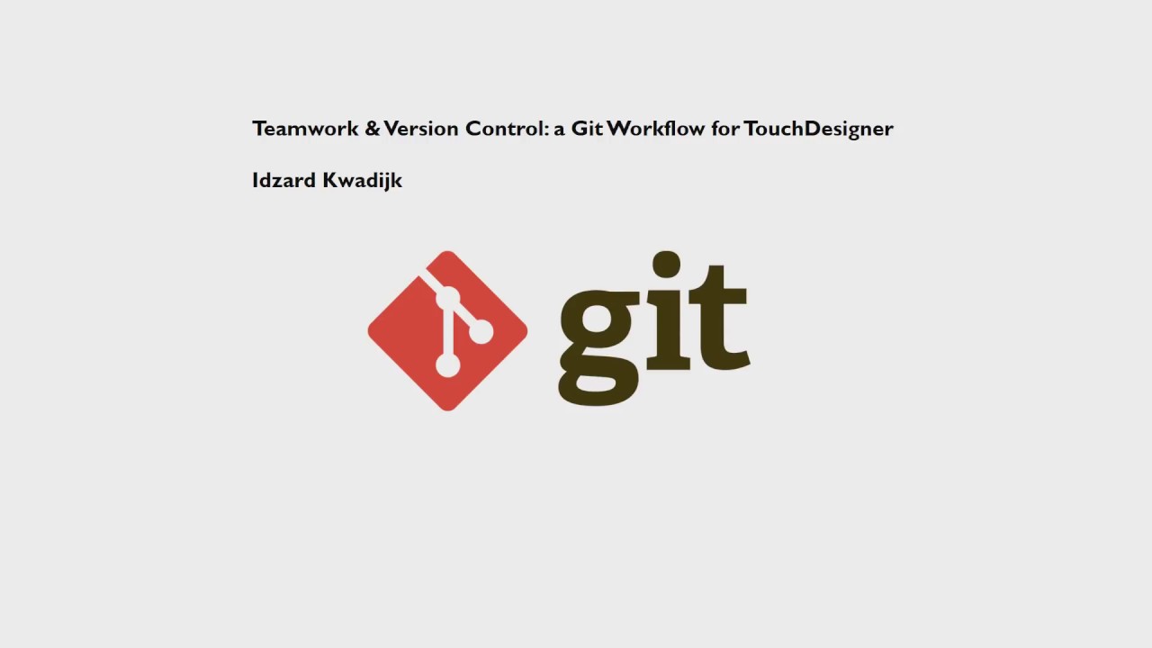 Teamwork & Version Control  a Git Workflow for TouchDesigner - Idzard Kwadijk