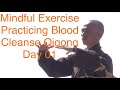 Mindful Exercise Practicing Blood Cleanse Qigong Day 01