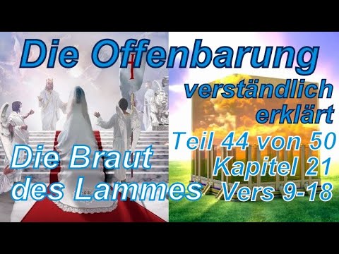 🐟 Die Offenbarung verständlich erklärt. Teil 44 Kap. 21 Vers 9-18. Die Braut des Lammes.