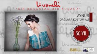 Aynur - Dağlara Küstüm Ali (Livaneli 50. Yıl Özel)