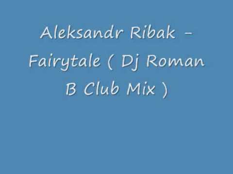 Aleksandr Ribak - Fairytale ( Dj Roman B Club Mix )