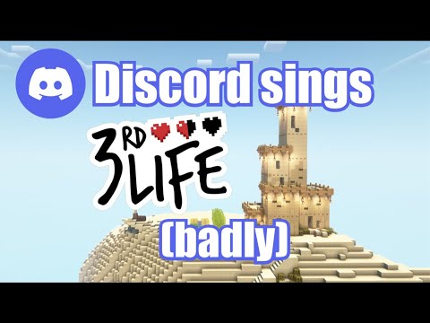 Discord sings my 3rd Life Song (badly)
