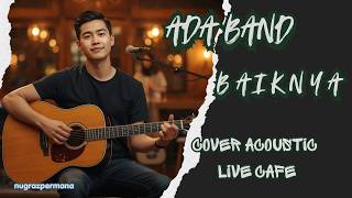 Download lagu Ada Band  -  Baiknya Cover Acoustic Live Cafe mp3