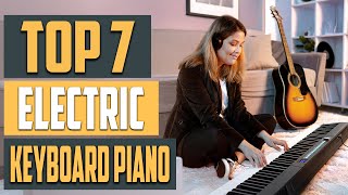 7 Best Electric Keyboard Pianos for All Skill Levels