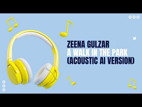 Zeena Gulzar - A Walk In The Park (AI Acoustic Version)