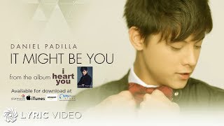 It Might Be You - Daniel Padilla (Lyrics)