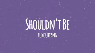 Download lagu Luke Chiang - Shouldn't Be (Lyrics) mp3