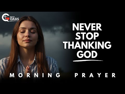 Be Thankful— God Has Given You More Than You Realize | Morning Prayer