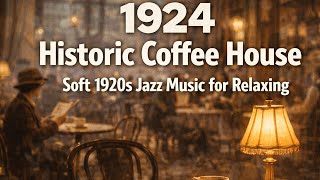 1924 Historic Coffee House ☕ Soft 1920s Jazz Music for Relaxation & Vintage Calm