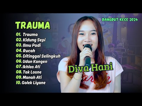 DIVA HANI | TRAUMA | KIDUNG SEPI | ILMU PADI | RUCAH | DITINGGAL SELINGKUH | DANGDUT KECE 2024