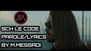 SCH LE CODE PAROLE/LYRICS WITH THE SAME VEDIO CLIP BY M.MESSADI