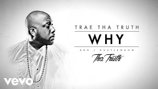Trae Tha Truth - Why (Audio)