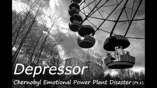 Depressor - Chernobyl Emotional Power Plant Disaster (pt.1)