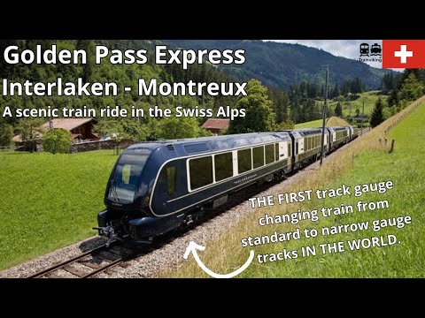 Golden Pass Express Interlaken - Gstaad - Montreux, Switzerland a scenic track gauge changing train