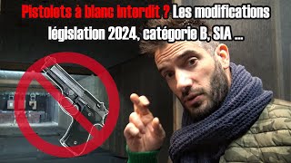 Pistolets à blanc interdit ? Les modifications législation 2024, catégorie B, SIA ...