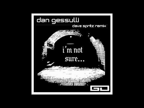 Dan Gessulli - I'm Not Sure (Dave Spritz Remix)