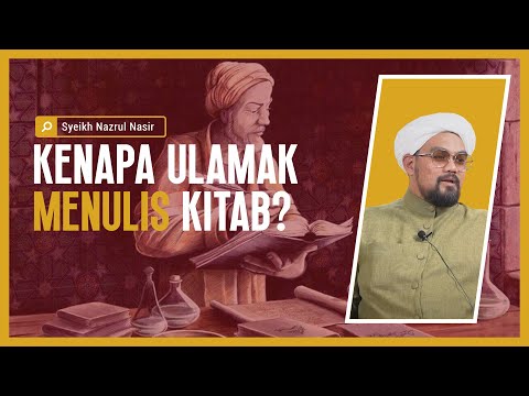 Kenapa Ulama Menulis Kitab? - Syeikh Nazrul Nasir.