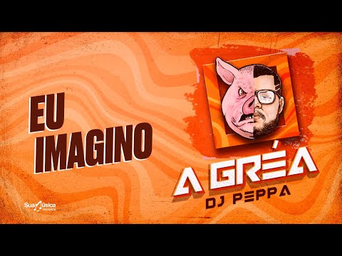 DJ Peppa - Eu Imagino