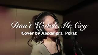 Don&#39;t Watch Me Cry Cover by Alexandra Porat with Lyrics