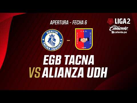 🔴EN VIVO | EGB TACNA VS ALIANZA UDH | APERTURA LIGA 2 | FECHA 6