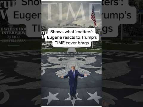 Shows what 'matters’: Eugene reacts to Trump's TIME cover brags