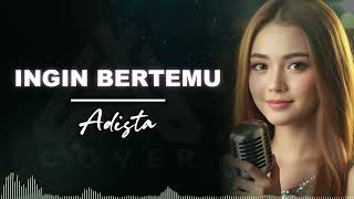 Download lagu INGIN BERTEMU _ ADISTA _ AL COVER  arasemen musik versi terbaru mp3
